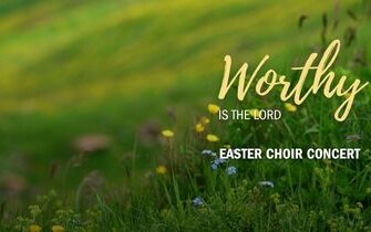 Easter Choir Concert – Worthy is the Lord